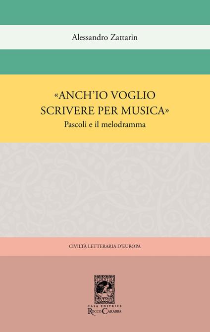 «Anch'io voglio scrivere per musica». Pascoli e il melodramma - Alessandro Zattarin - copertina