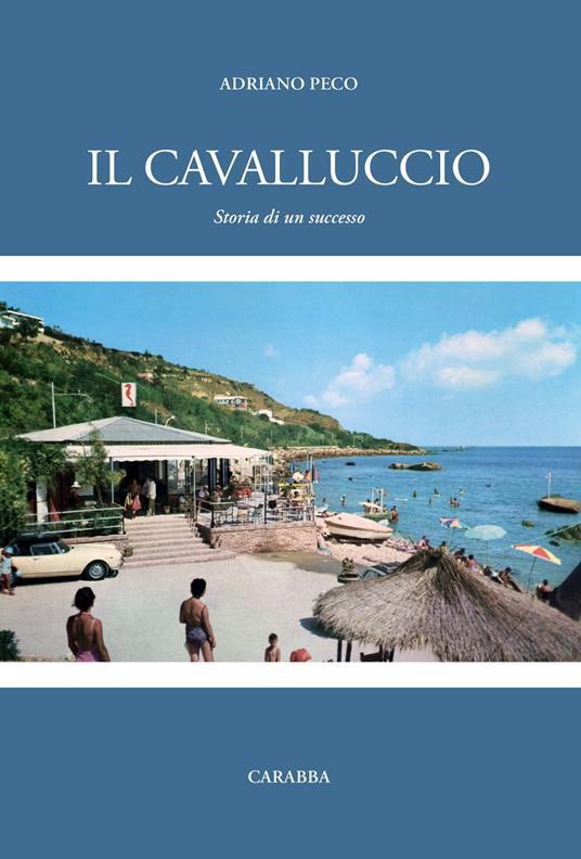 Il Cavalluccio. Storia di un successo - Adriano Peco - copertina
