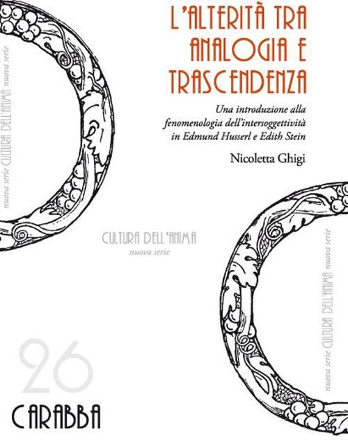 L'alterità tra analogia e trascendenza. Una introduzione alla fenomenologia dell'intersoggettività in Edmund Husserl e Edith Stein - Nicoletta Ghigi - copertina