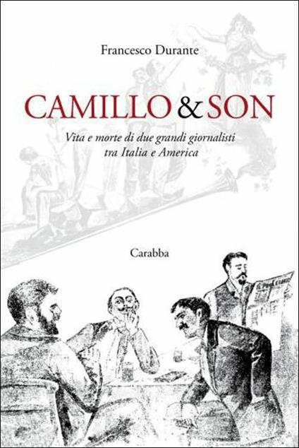 Camillo & son. Vita e morte di due grandi giornalisti tra Italia e America - Francesco Durante - copertina