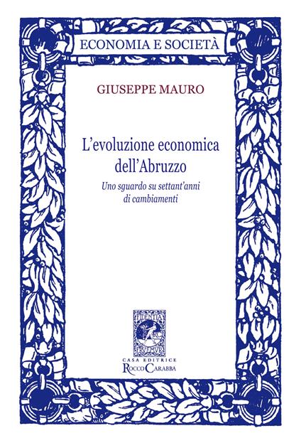 L'evoluzione economica dell'Abruzzo. Uno sguardo su settant'anni di cambiamenti - Giuseppe Mauro - copertina