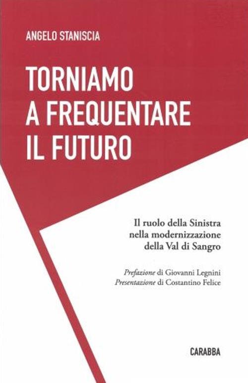 Torniamo a frequentare il futuro. Il ruolo della Sinistra nella modernizzazione della Val di Sangro - Angelo Staniscia - copertina