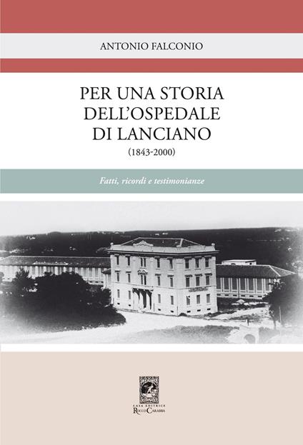 Per una storia dell'Ospedale di Lanciano (1843-2000). Fatti, ricordi e testimonianze - Antonio Falconio - copertina