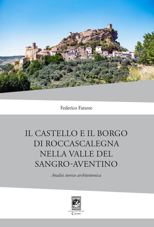 Il Castello di Rocca Scalegna nella Valle del Sangro-Aventino. Analisi storico architettonica - Federico Fattore - copertina