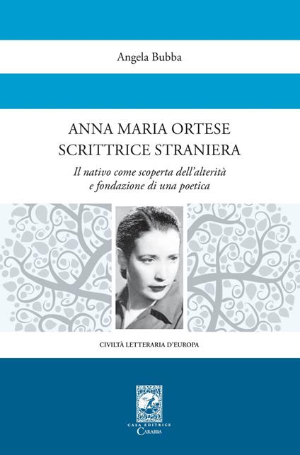 Anna Maria Ortese scrittrice straniera. Il nativo come scoperta dell'alterità e fondazione di una poetica - Angela Bubba - copertina