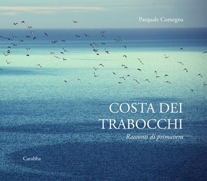 Costa dei Trabocchi. Racconti di primavera. Ediz. a colori - Pasquale Comegna - copertina