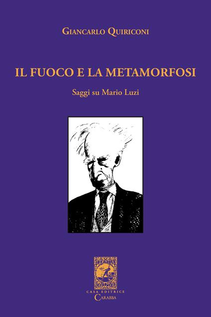Il fuoco e la metamorfosi. Saggi su Mario Luzi - Giancarlo Quiriconi - copertina