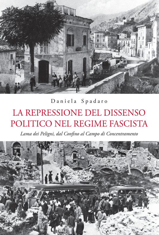 La repressione del dissenso politico nel regime fascista. Lama dei Peligni, dal confino al campo di concentramento - Daniela Spadaro - copertina
