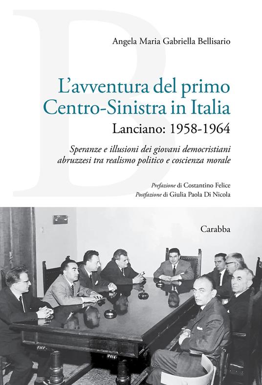 L'avventura del primo Centro-Sinistra in Italia. Lanciano: 1958-1964. Speranze e illusioni dei giovani democristiani abruzzesi tra realismo politico e coscienza morale - Angela Maria Gabriella Bellisario - copertina