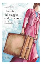 L'utopia del viaggio e altri racconti. Storie di emigranti abruzzesi e molisani tra XIX e XX secolo