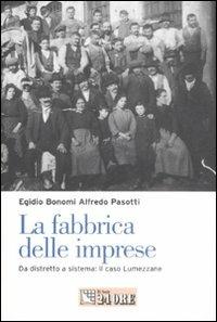La fabbrica delle imprese. Da distretto a sistema: il caso Lumezzane - Egidio Bonomi,Alfredo Pasotti - copertina