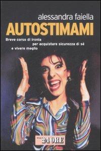 Autostimami. Breve corso di ironia per acquistare sicurezza di sé e vivere meglio - Alessandra Faiella - copertina