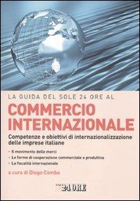 La guida del Sole 24 Ore al commercio internazionale. Competenze e obiettivi di internazionalizzazione delle imprese italiane - copertina