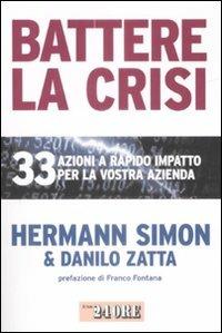 Battere la crisi. 33 azioni a rapido impatto per la vostra azienda - Hermann Simon,Danilo Zatta - copertina