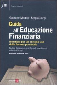 Guida all'educazione finanziaria. Istruzioni per un corretto uso della finanza personale - Gaetano Megale,Sergio Sorgi - copertina