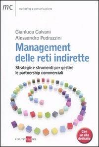 Management delle reti indirette. Strategie e strumenti per gestire le partnership commerciali - Gianluca Calvani,Alessandro Pedrazzini - copertina