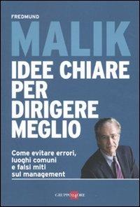 Idee chiare per dirigere meglio - Fredmund Malik - copertina