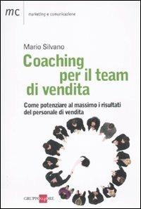 Coaching per il team di vendita. Come potenziare al massimo i risultati del personale di vendita - Mario Silvano - copertina