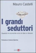 I grandi seduttori. Quando in economia sono le idee a vincere