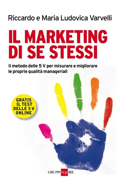 Il marketing di se stessi. Il metodo delle 5 V per misurare e migliorare le proprie qualità manageriali - M. Ludovica Varvelli,Riccardo Varvelli - ebook