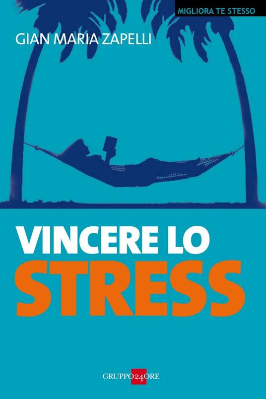 Vincere lo stress - Gian Maria Zapelli - ebook