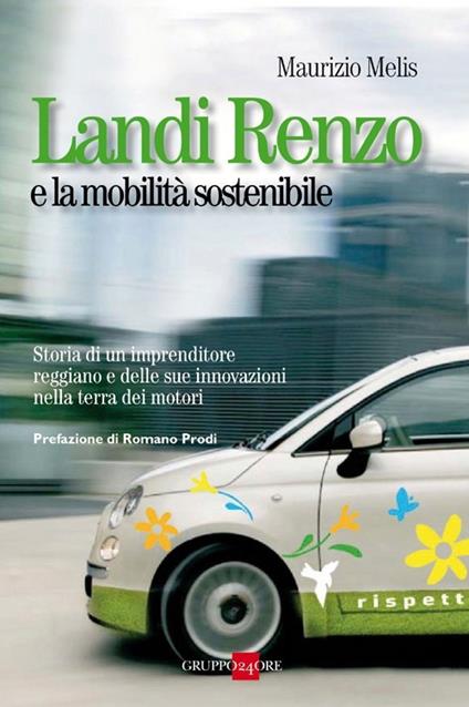 Landi Renzo e la mobilità sostenibile. Storia di un imprenditore reggiano e delle sue innovazioni nella terra dei motori - Maurizio Melis - copertina