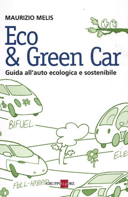 Eco & green car. Guida all'auto ecologica e sostenibile - Maurizio Melis - copertina