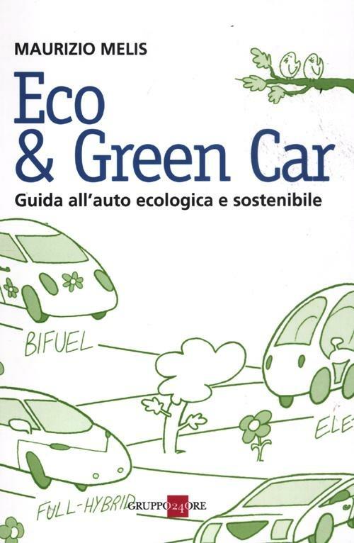Eco & green car. Guida all'auto ecologica e sostenibile - Maurizio Melis - copertina