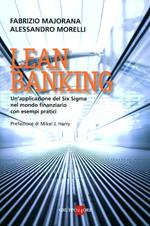 Lean banking. Un'applicazione del Six Sigma nel mondo finanziario con esempi pratici