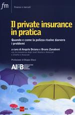 Il private insurance in pratica. Quando e come la polizza risolve davvero i problemi