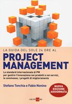 La guida del Sole 24 Ore al Project management. Lo standard internazionale di PM per gestire l'innovazione nei prodotti e nei servizi, le commesse, i progetti...