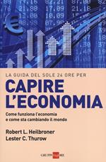 Capire l'economia. Come funziona l'economia e come sta cambiando il mondo