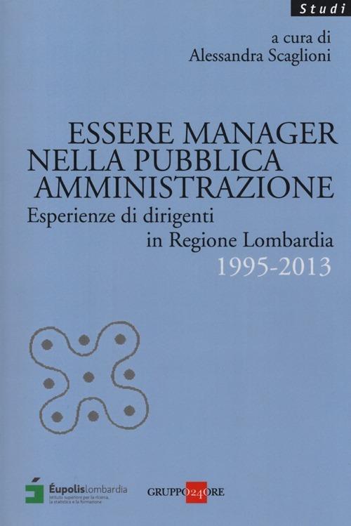 Essere manager nella pubblica amministrazione. Esperienze di dirigenti in regione Lombardia 1995-2013 - copertina