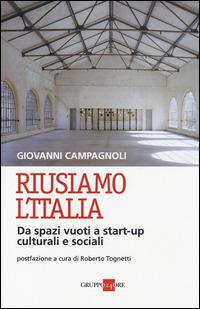 Riusiamo l'Italia. Da spazi vuoti a start-up culturali e sociali - Giovanni Campagnoli - copertina