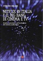 Netflix in Italia e il big bang di cinema e Tv