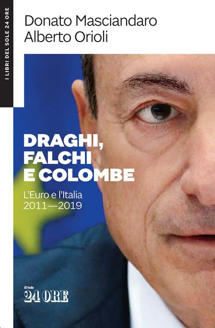 Draghi, falchi e colombe. L'euro e l'Italia 2011-2019 - Donato Masciandaro,Alberto Orioli - copertina