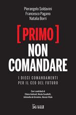 (Primo) non comandare. I dieci comandamenti per il CEO del futuro