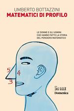 Matematici di profilo. Le donne e gli uomini che hanno fatto la storia del pensiero matematico