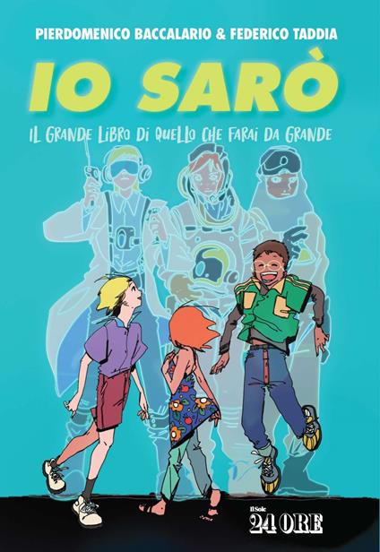 Io sarò. Il grande libro di quello che farai da grande - Pierdomenico Baccalario,Federico Taddia - ebook