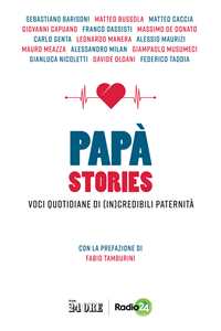 Libro Papà stories. Voci quotidiane di (in)credibili paternità 