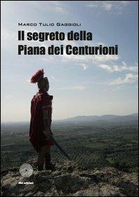 Il segreto della piana dei centurioni - Marco T. Gaggioli - copertina