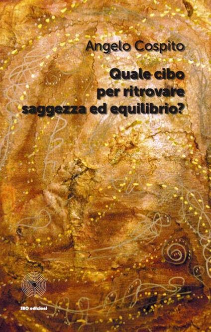 Quale cibo per ritrovare saggezza ed equilibrio? - Angelo Cospito - copertina