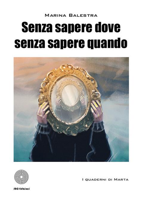 Senza sapere dove senza sapere quando - Marina Balestra - copertina