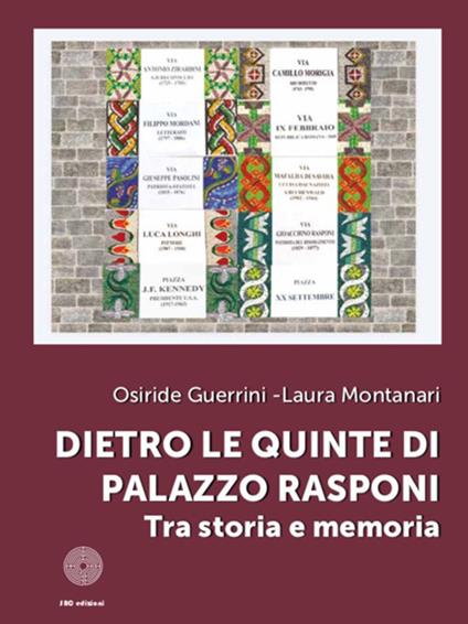 Dietro le quinte di Palazzo Rasponi. Tra storia e memoria. Ediz. illustrata - Osiride Guerrini,Laura Montanari - copertina
