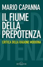 Il fiume della prepotenza. Critica della ragione moderna