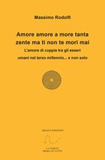 Amore amore a more tanta zente ma ti non te mori mai. L'amore di coppia tra gli esseri umani nel terzo millennio... e non solo