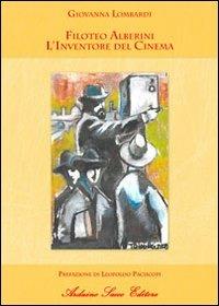 Filoteo Alberini. L'inventore del cinema - Giovanna Lombardi - copertina
