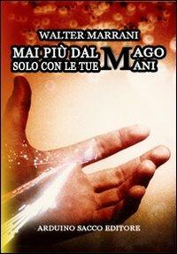 Mai più dal mago, solo con le tue mani - Walter Marrani - copertina
