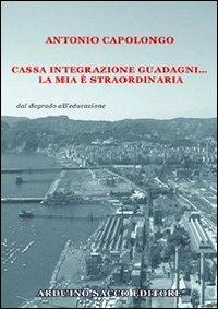 Cassa integrazione guadagni... la mia è straordinaria - Antonio Capolongo - copertina