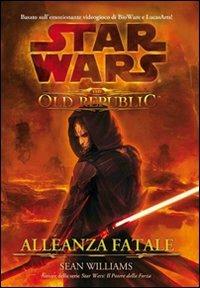 Star wars the old republic. Allenza fatale - Sean Williams - copertina